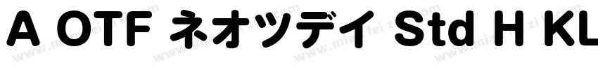 A OTF ネオツデイ Std H KL字体转换